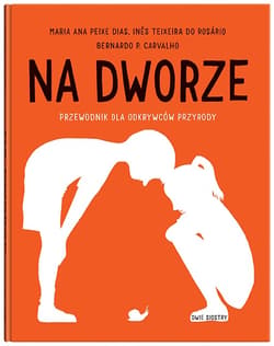 Na dworze. Przewodnik dla odkrywców przyrody - Peixe Dias Maria Ana, Teixeira do Rosário Ines