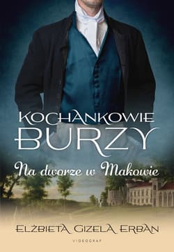 Na dworze w Makowie. Kochankowie Burzy. Tom 2 - Erban Elżbieta Gizela