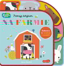 Na farmie. Akademia Mądrego Dziecka. Poznaję dotykiem. Zabawa w szukaj i znajdź - Rebecca Weerasekera