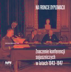 Na froncie dyplomacji Znaczenie konferencji sojuszniczych w latach 1943–1947