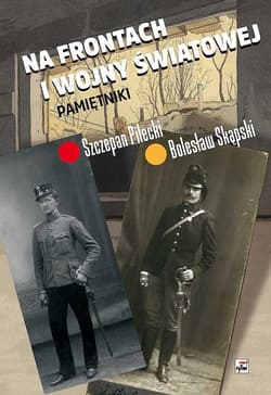 Na frontach I wojny światowej Pamiętniki - Pilecki Szczepan, Skąpski Bolesław