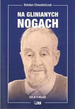 Na glinianych nogach Eseje o religii - Chwedeńczuk Bohdan