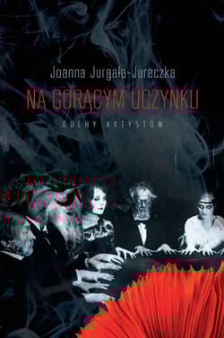 Na gorącym uczynku Duchy artystów - Joanna Jurgała-Jureczka