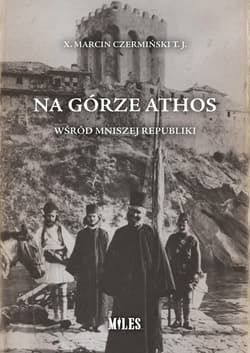 Na Górze Athos Wśród mniszej republiki - Czermiński T.J. Marcin