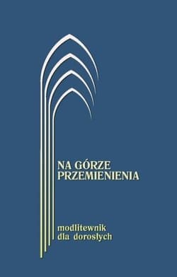 Na górze przemienienia Modlitewnik dla dorosłych granatowy - Kontkowski Jerzy Lech