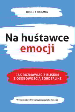 Na huśtawce emocji Jak rozmawiać z bliskim z osobowością borderline - Kreisman Jerold J.