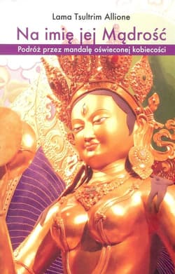 Na imię jej Mądrość Podróż przez mandalę oświeconej kobiecości