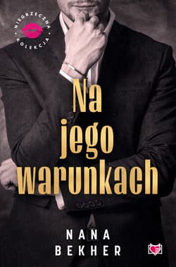 Na jego warunkach. Niegrzeczna Kolekcja - Nana Bekher