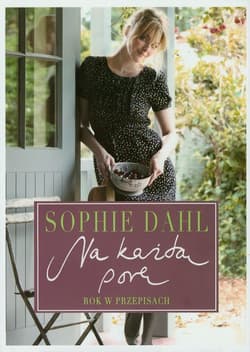 Na każdą porę Rok w przepisach - Sophie Dahl