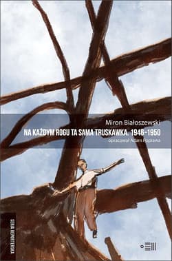 Na każdym rogu ta sama truskawka. Teksty reporterskie z lat 1946−1950. Wybór - Miron Białoszewski