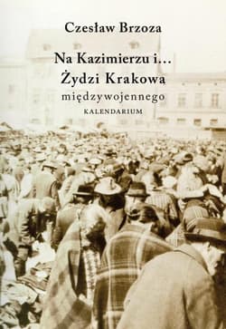Na Kazimierzu i… Żydzi Krakowa Międzywojennego. Kalendarium - Brzoza Czesław