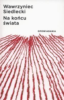 Na końcu świata Opowiadania - Wawrzyniec Siedlecki