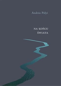 Na końcu świata Wybór opowiadań - Andras Palyi