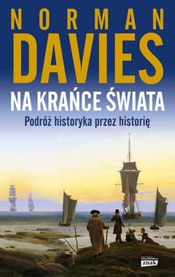 Na krańce świata. Podróż historyka przez historię (wyd. 2023)