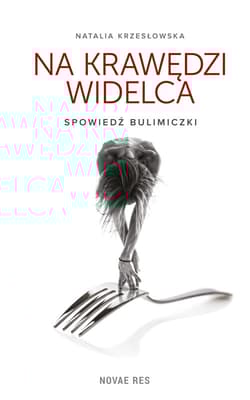 Na krawędzi widelca Spowiedź bulimiczki - Natalia Krzesłowska