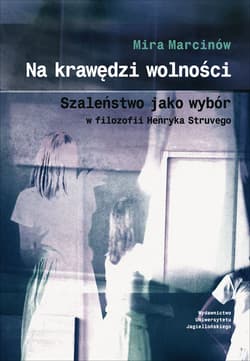 Na krawędzi wolności Szaleństwo jako wybór w filozofii Henryka Struvego