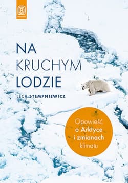 Na kruchym lodzie. Opowieść o Arktyce i zmianach klimatu - ebook - Lech Stempniewicz