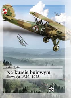 Na kursie bojowym Słowacja 1939 - 1945 - Olejko Andrzej