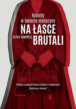 Na łasce brutali. Kobiety w świecie medycyny - Olivia Campbell