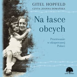 Na łasce obcych. Przetrwanie w okupowanej Polsce - audiobook