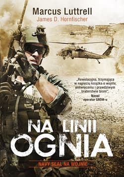 Na linii ognia. Navy SEAL na wojnie - Marcus  Luttrell, James D. Horfischer