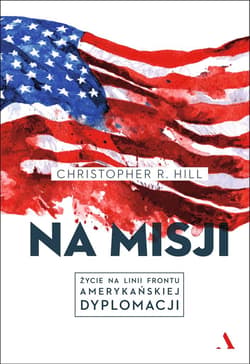 Na misji Życie na linii frontu amerykańskiej dyplomacji - Christopher Hill