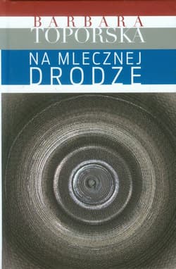 Na Mlecznej Drodze - Barbara Toporska