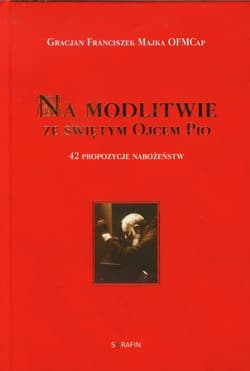 Na modlitwie ze świętym Ojcem Pio 42 propozycje nabożeństw