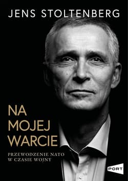 Na mojej warcie. Przewodzenie NATO w czasie wojny - Jens Stoltenberg