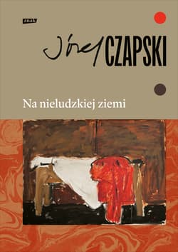 Na nieludzkiej ziemi. Wydanie pełne - Józef Czapski