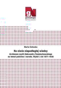Na niwie niepodległej wiedzy Archiwum myśli Aleksandra Świętochowskiego na temat państwa i narodu.