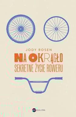 Na okrągło Sekretne życie roweru - Jody Rosen