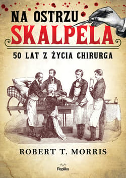 Na ostrzu skalpela. 50 lat z życia chirurga - ebook - Morris Robert T.