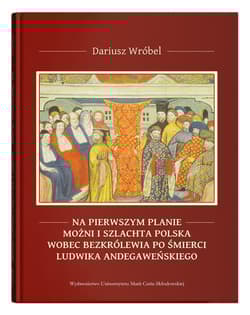 Na pierwszym planie - możni i szlachta polska wobec bezkrólewia po śmierci Ludwika Andegaweńskiego
