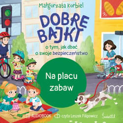Na placu zabaw. Dobre bajki o tym, jak dbać o swoje bezpieczeństwo - audiobook - Małgorzata Korbiel