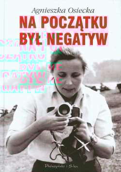 Na początku był negatyw - Agnieszka Osiecka