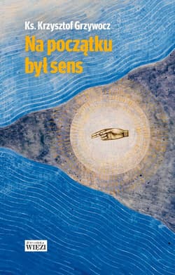 Na początku był sens - Grzywocz Krzysztof