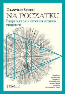 Na początku. Eseje o teorii inteligentnego projektu - Granville Sewell