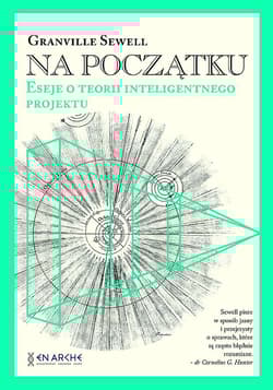 Na początku. Eseje o teorii inteligentnego projektu - Granville Sewell