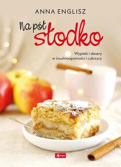 Na pół słodko Wypieki i desery w insulinooporności i cukrzycy