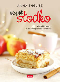 Na pół słodko Wypieki i desery w insulinooporności i cukrzycy - Anna Englisz