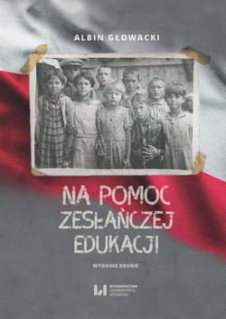Na pomoc zesłańczej edukacji Działalność wydawnicza Komitetu do spraw Dzieci Polskich w ZSRR (1943-1946). Wydanie drugie - Albin Głowacki