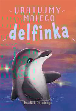 Na pomoc zwierzakom Uratujmy małego delfinka
