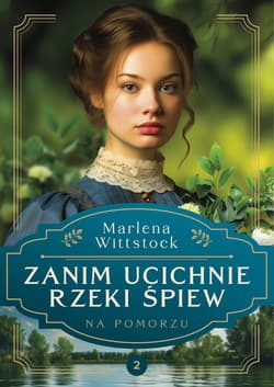 Na Pomorzu Tom 2 Zanim ucichnie rzeki śpiew - Marlena Wittstock