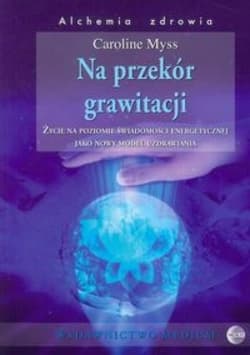 Na przekór grawitacji - Caroline Myss