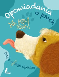 Na psa urok opowiadania o psach - Opracowanie Zbiorowe