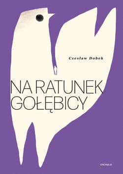 Na ratunek gołębicy - Czesław Dobek