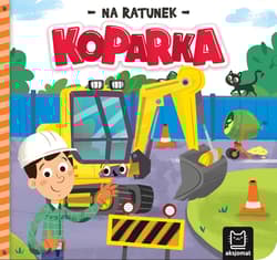 Na ratunek. Koparka - Anna Podgórska