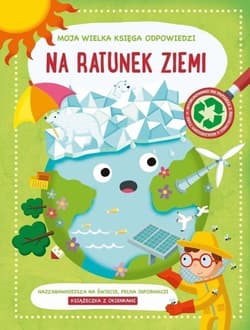 Na ratunek ziemii. Moja wielka księga odpowiedzi - Praca zbiorowa