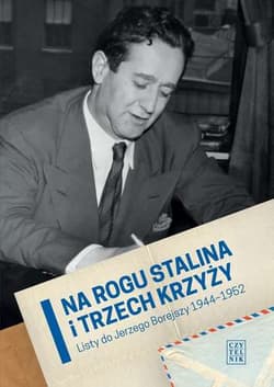 Na rogu Stalina i trzech krzyży Listy do Jerzego Borejszy 1944-1952